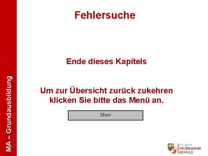 Fehlersuche MA – Grundausbildung Ende dieses Kapitels Um zur Übersicht zurück zukehren klicken Sie