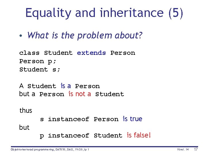 Equality and inheritance (5) • What is the problem about? class Student extends Person