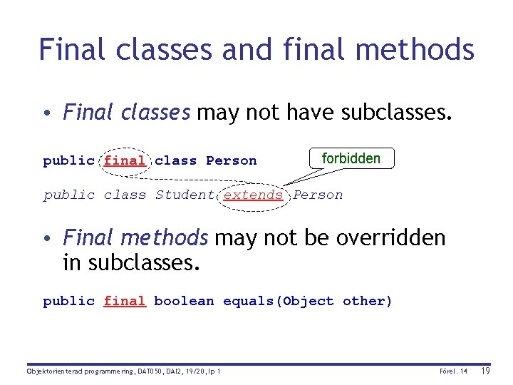 Final classes and final methods • Final classes may not have subclasses. public final