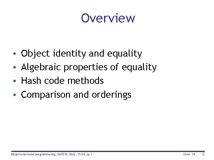 Overview • • Object identity and equality Algebraic properties of equality Hash code methods