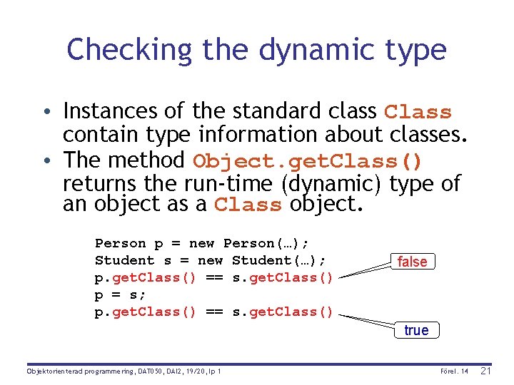 Checking the dynamic type • Instances of the standard class Class contain type information