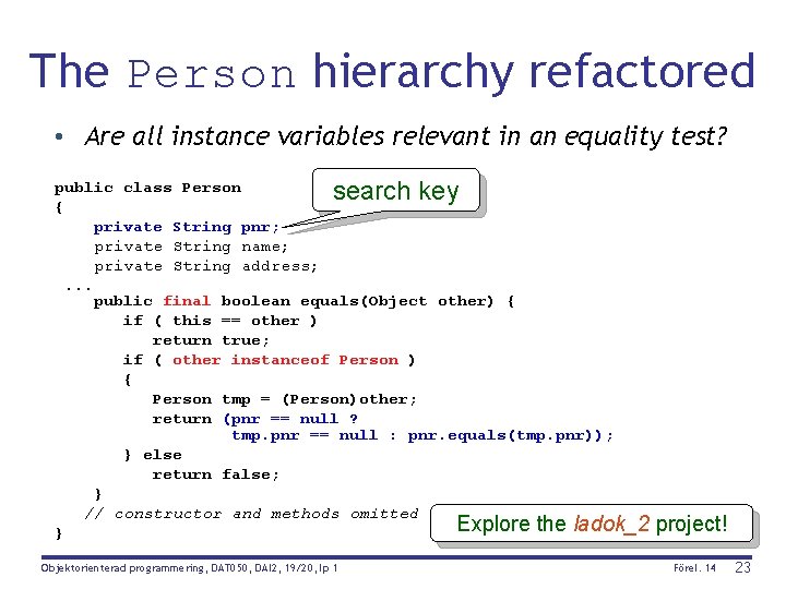 The Person hierarchy refactored • Are all instance variables relevant in an equality test?