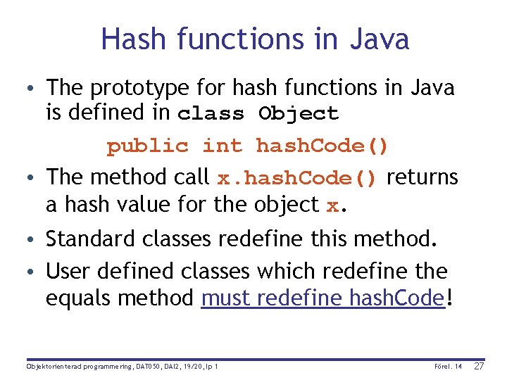 Hash functions in Java • The prototype for hash functions in Java is defined