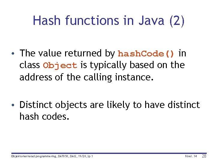 Hash functions in Java (2) • The value returned by hash. Code() in class