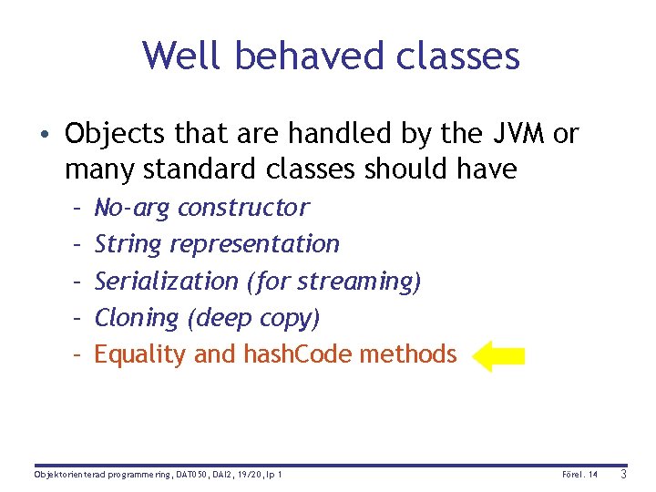 Well behaved classes • Objects that are handled by the JVM or many standard