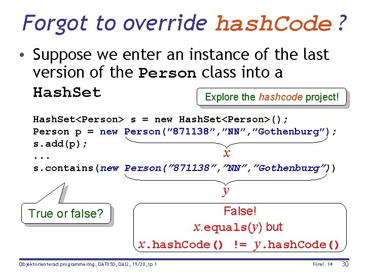 Forgot to override hash. Code ? • Suppose we enter an instance of the