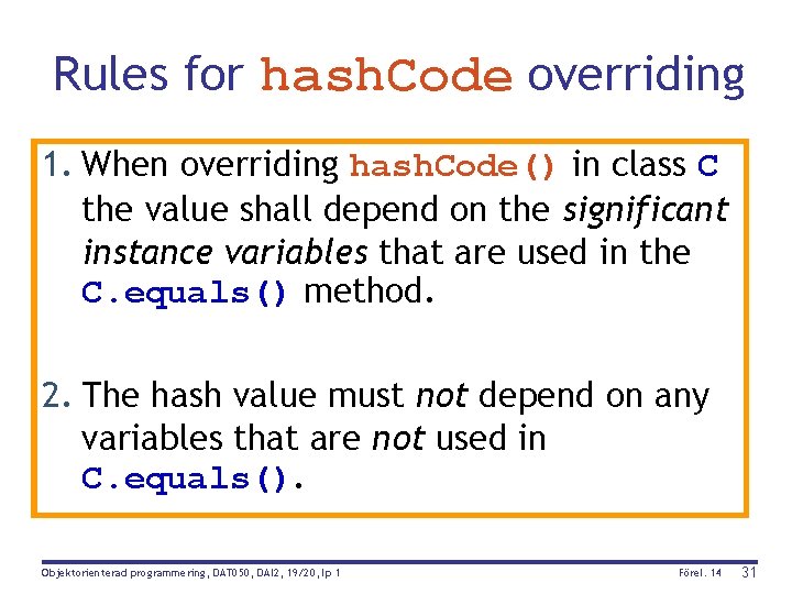 Rules for hash. Code overriding 1. When overriding hash. Code() in class C the