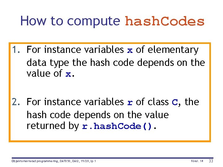 How to compute hash. Codes 1. For instance variables x of elementary data type