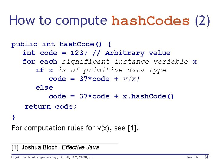 How to compute hash. Codes (2) public int hash. Code() { int code =