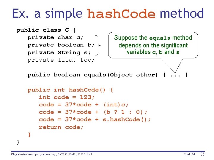 Ex. a simple hash. Code method public class C { private char c; private