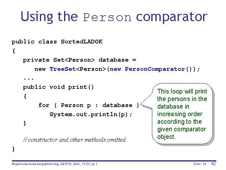 Using the Person comparator public class Sorted. LADOK { private Set<Person> database = new