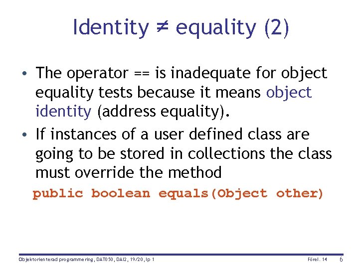 Identity ≠ equality (2) • The operator == is inadequate for object equality tests