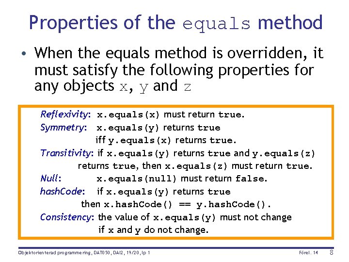 Properties of the equals method • When the equals method is overridden, it must