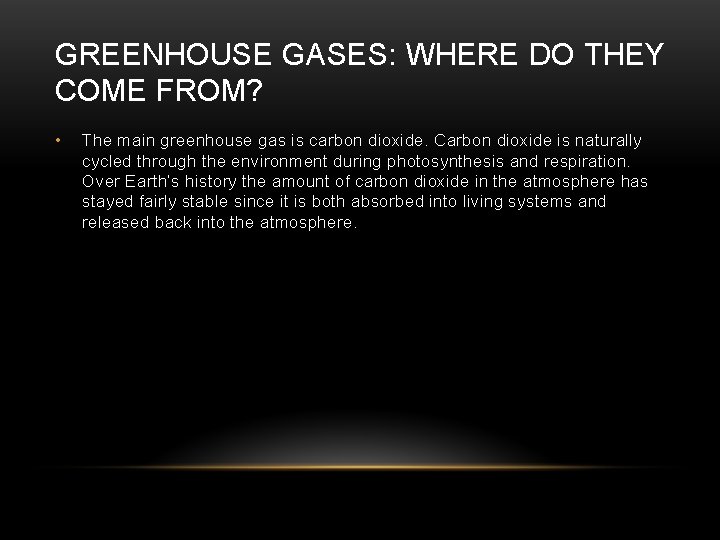 GREENHOUSE GASES: WHERE DO THEY COME FROM? • The main greenhouse gas is carbon