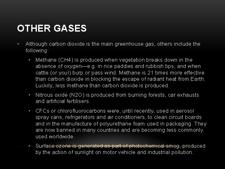 OTHER GASES • Although carbon dioxide is the main greenhouse gas, others include the