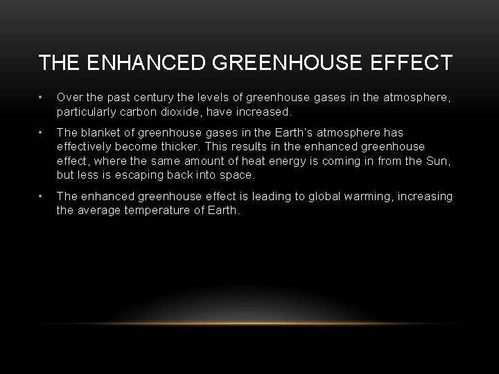 THE ENHANCED GREENHOUSE EFFECT • Over the past century the levels of greenhouse gases