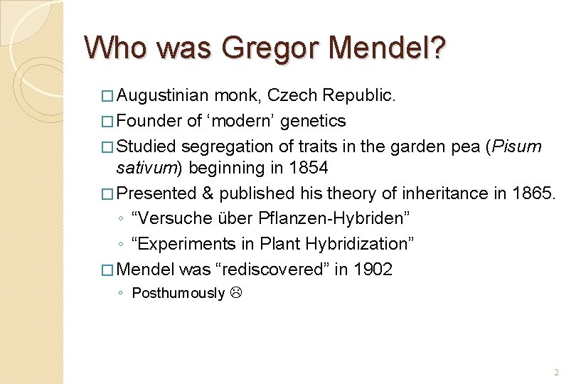 Who was Gregor Mendel? � Augustinian monk, Czech Republic. � Founder of ‘modern’ genetics