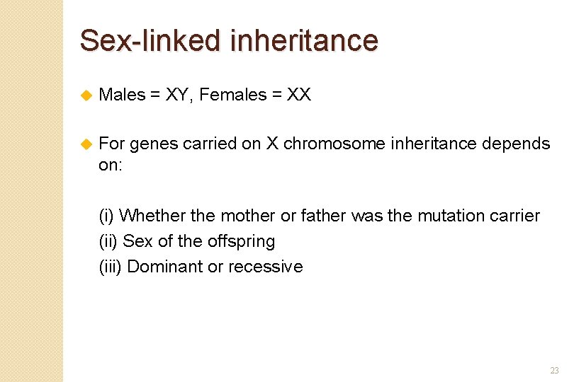 Sex-linked inheritance u Males = XY, Females = XX u For genes carried on