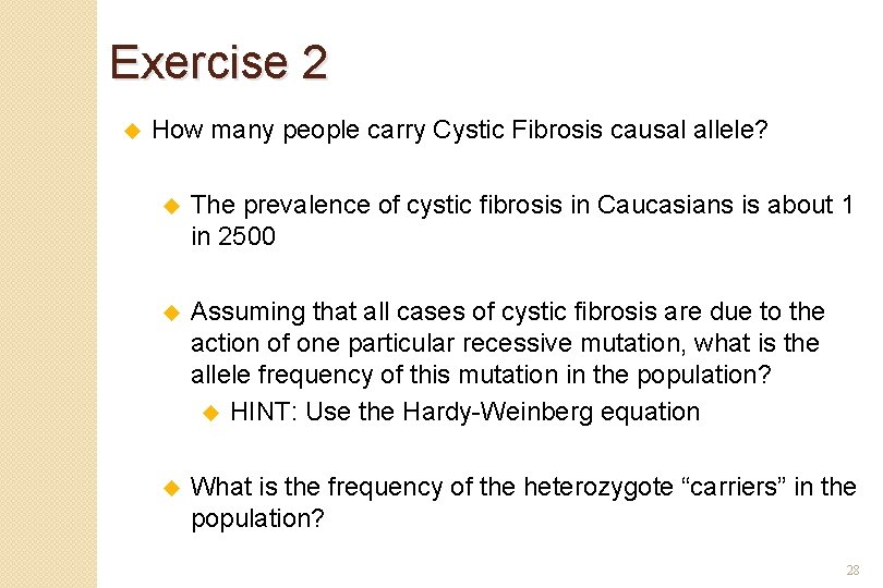 Exercise 2 u How many people carry Cystic Fibrosis causal allele? u The prevalence