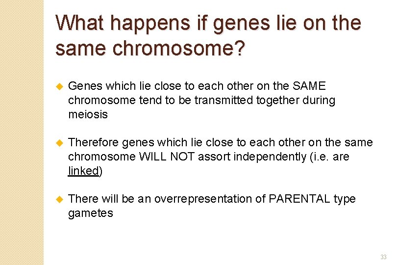 What happens if genes lie on the same chromosome? u Genes which lie close