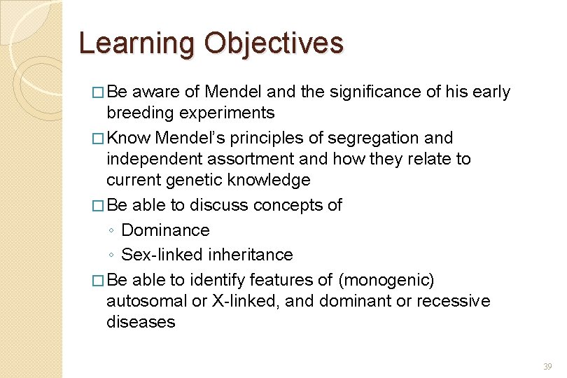 Learning Objectives � Be aware of Mendel and the significance of his early breeding