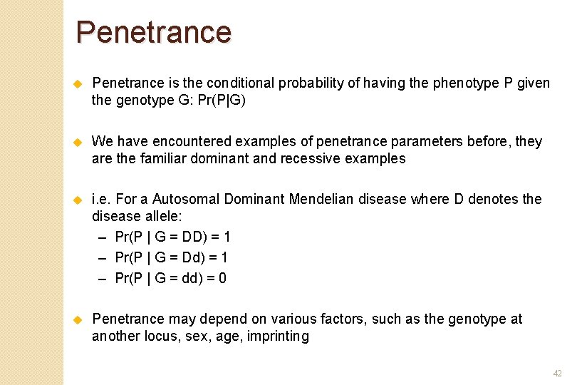 Penetrance u Penetrance is the conditional probability of having the phenotype P given the