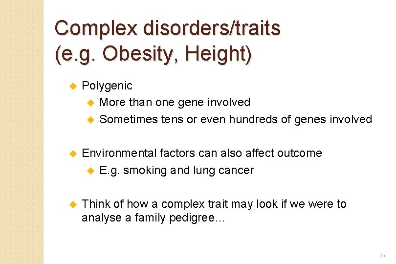 Complex disorders/traits (e. g. Obesity, Height) u Polygenic u More than one gene involved