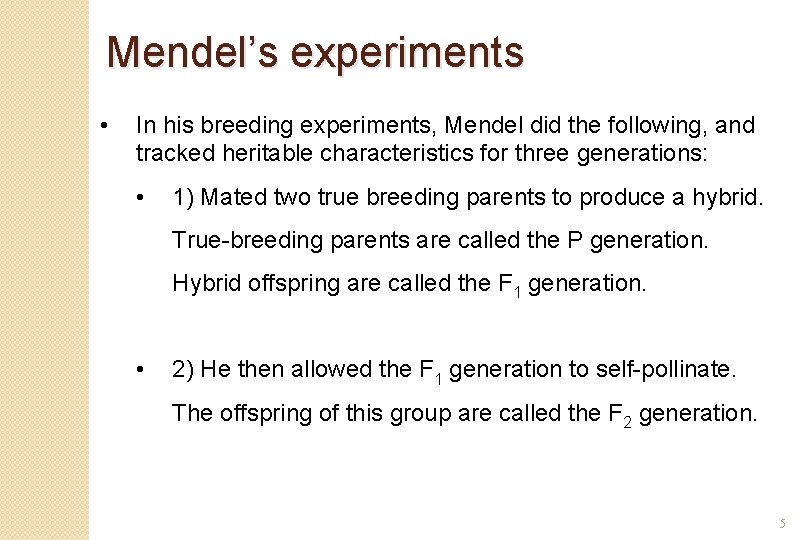 Mendel’s experiments • In his breeding experiments, Mendel did the following, and tracked heritable