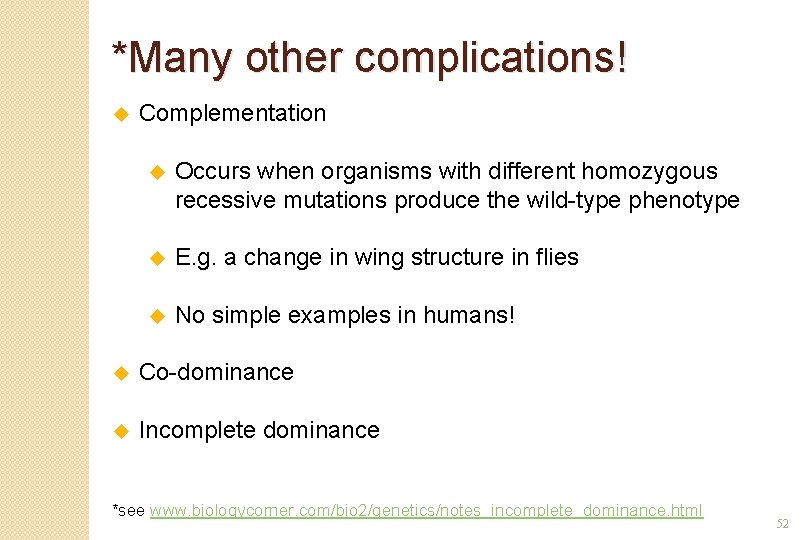 *Many other complications! u Complementation u Occurs when organisms with different homozygous recessive mutations