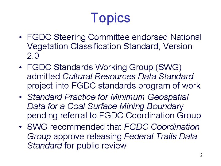 Topics • FGDC Steering Committee endorsed National Vegetation Classification Standard, Version 2. 0 •