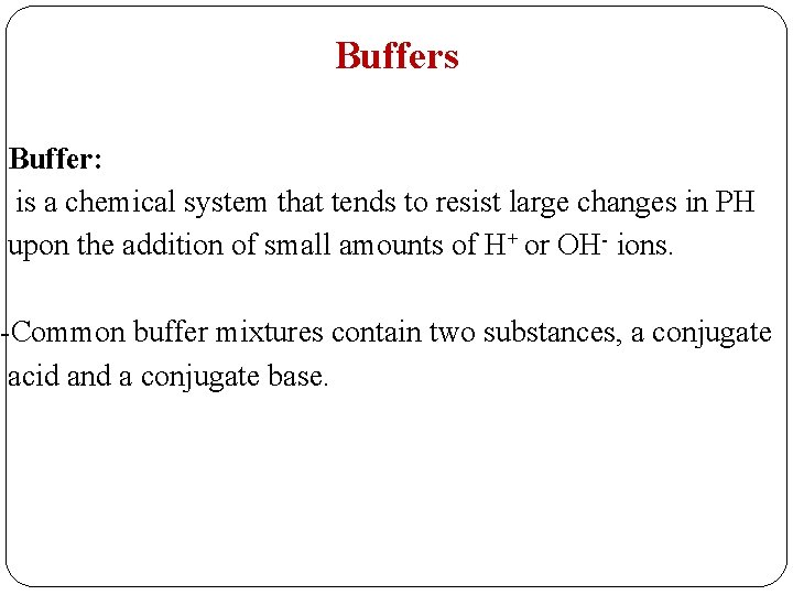 Buffers Buffer: is a chemical system that tends to resist large changes in PH