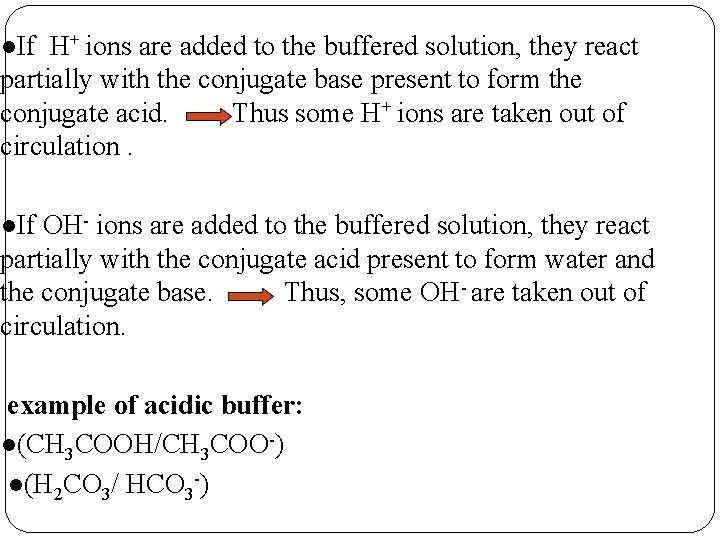 ●If H+ ions are added to the buffered solution, they react partially with the