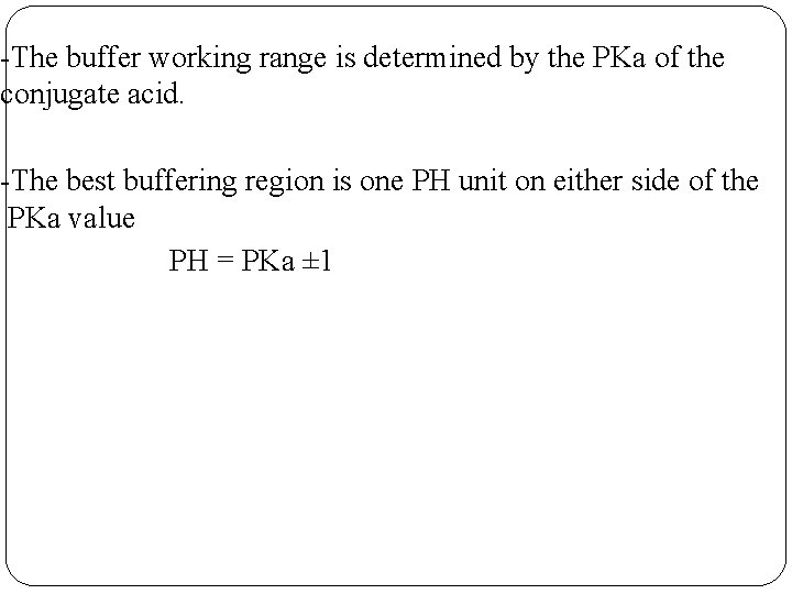 -The buffer working range is determined by the PKa of the conjugate acid. -The