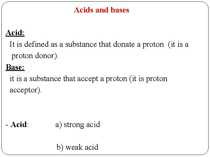 Acids and bases Acid: It is defined as a substance that donate a proton