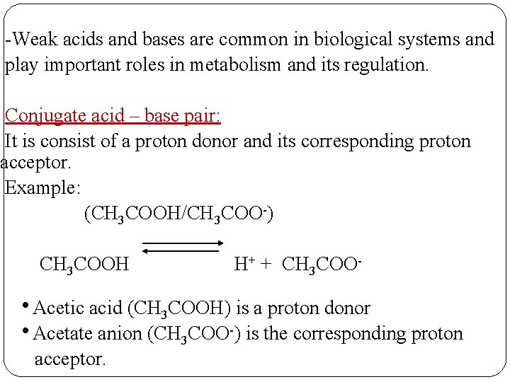 -Weak acids and bases are common in biological systems and play important roles in