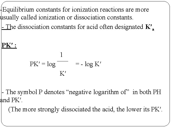 -Equilibrium constants for ionization reactions are more usually called ionization or dissociation constants. -