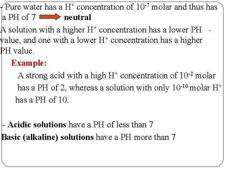 - Pure water has a H+ concentration of 10 -7 molar and thus has