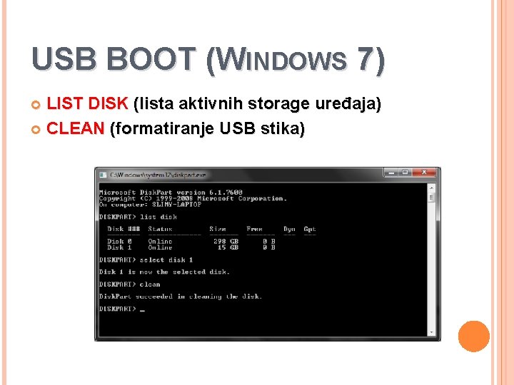 USB BOOT (WINDOWS 7) LIST DISK (lista aktivnih storage uređaja) CLEAN (formatiranje USB stika)