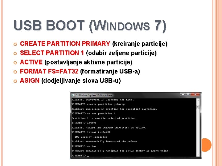 USB BOOT (WINDOWS 7) CREATE PARTITION PRIMARY (kreiranje particije) SELECT PARTITION 1 (odabir željene