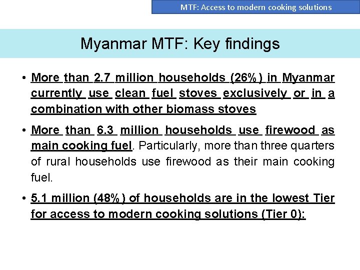 MTF: Access to modern cooking solutions Myanmar MTF: Key findings • More than 2.