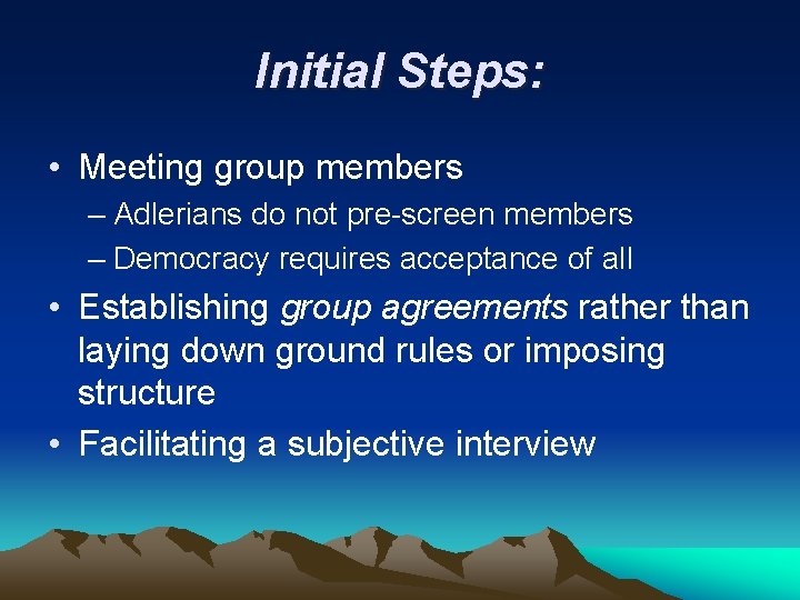 Initial Steps: • Meeting group members – Adlerians do not pre-screen members – Democracy