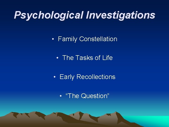 Psychological Investigations • Family Constellation • The Tasks of Life • Early Recollections •