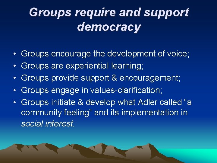 Groups require and support democracy • • • Groups encourage the development of voice;