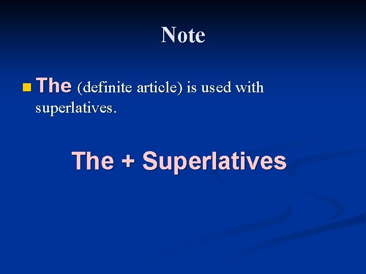 Note n The (definite article) is used with superlatives. The + Superlatives 