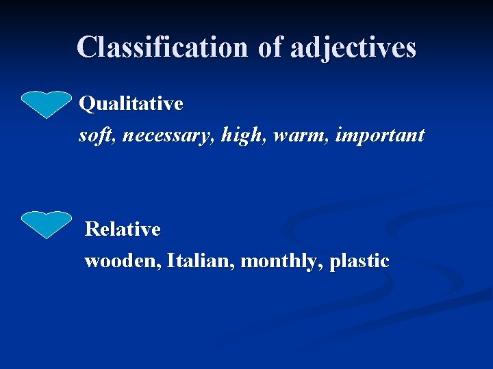 Classification of adjectives Qualitative soft, necessary, high, warm, important Relative wooden, Italian, monthly, plastic