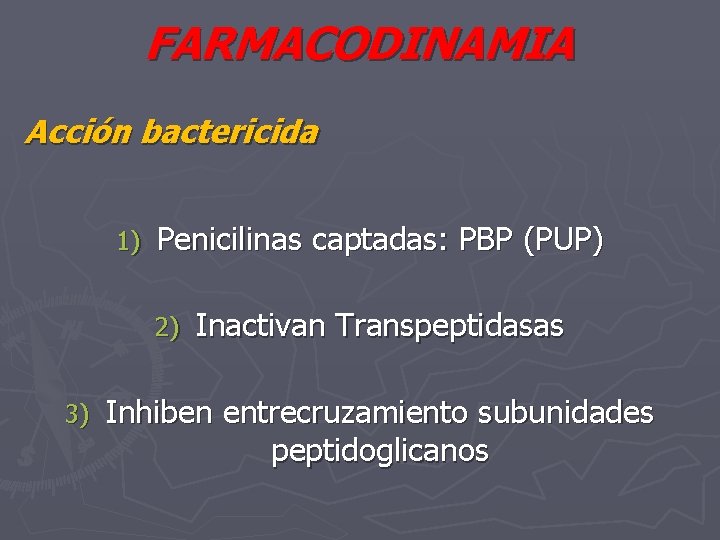 FARMACODINAMIA Acción bactericida 1) Penicilinas captadas: PBP (PUP) 2) 3) Inactivan Transpeptidasas Inhiben entrecruzamiento