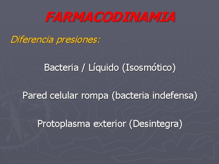 FARMACODINAMIA Diferencia presiones: Bacteria / Líquido (Isosmótico) Pared celular rompa (bacteria indefensa) Protoplasma exterior