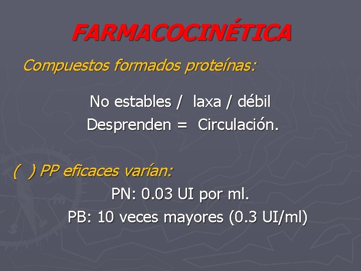 FARMACOCINÉTICA Compuestos formados proteínas: No estables / laxa / débil Desprenden = Circulación. (