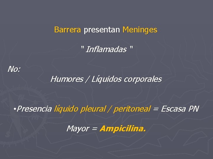 Barrera presentan Meninges “ Inflamadas “ No: Humores / Líquidos corporales • Presencia líquido