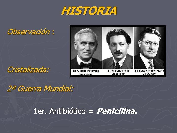 HISTORIA Observación : Cristalizada: 2ª Guerra Mundial: 1 er. Antibiótico = Penicilina. 